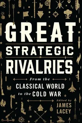 Veľké strategické súperenie: Od klasického sveta po studenú vojnu - Great Strategic Rivalries: From the Classical World to the Cold War