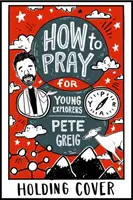 Ako sa modliť: Príručka pre mladých bádateľov - How to Pray: A Guide for Young Explorers