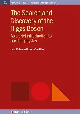 Hľadanie a objav Higgsovho bozónu: Ako stručný úvod do časticovej fyziky - The Search and Discovery of the Higgs Boson: As a brief introduction to particle physics