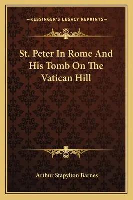 Svätý Peter v Ríme a jeho hrobka na vatikánskom kopci - St. Peter In Rome And His Tomb On The Vatican Hill