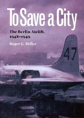 Zachrániť mesto: Vzdušný most do Berlína, 1948-1949 - To Save a City: The Berlin Airlift, 1948-1949