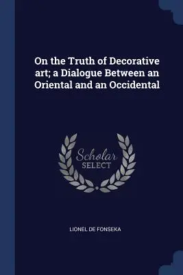 O pravde dekoratívneho umenia; dialóg medzi orientálcom a okcidentalistom - On the Truth of Decorative art; a Dialogue Between an Oriental and an Occidental
