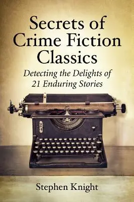 Tajomstvá klasiky kriminálnych románov: Odhaľovanie pôvabov 21 trvalých príbehov - Secrets of Crime Fiction Classics: Detecting the Delights of 21 Enduring Stories
