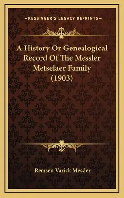 História alebo genealogický záznam rodiny Messler Metselaer (1903) - A History Or Genealogical Record Of The Messler Metselaer Family (1903)