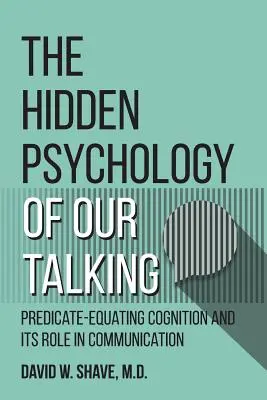 Skrytá psychológia nášho rozprávania: Predvídavé poznávanie a jeho úloha v komunikácii - The Hidden Psychology of Our Talking: Predicate-Equating Cognition and its Role in Communication