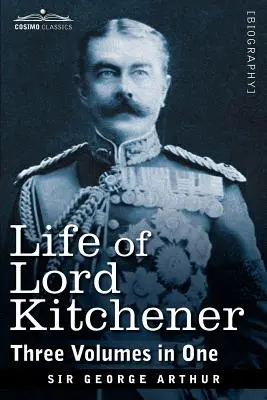 Život lorda Kitchenera (tri zväzky v jednom) - Life of Lord Kitchener, (Three Volumes in One)