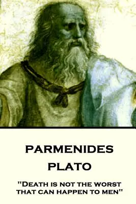Platón - Parmenidés: „Téma je pre nás veľmi dôležitá: Smrť nie je to najhoršie, čo môže ľudí postretnúť