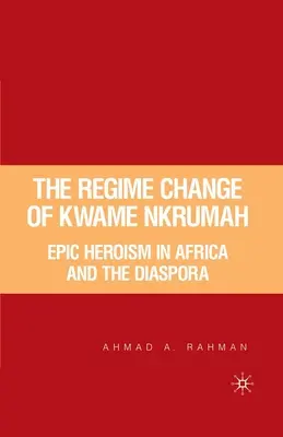 Zmena režimu Kwame Nkrumaha: Epické hrdinstvo v Afrike a diaspóre - The Regime Change of Kwame Nkrumah: Epic Heroism in Africa and the Diaspora