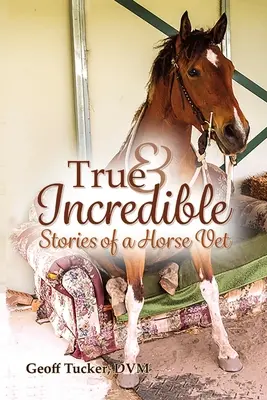 Pravdivé a neuveriteľné príbehy veterinára koní - True and Incredible Stories of a Horse Vet
