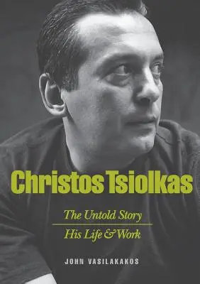Christos Tsiolkas - Nevypovedaný príbeh: Jeho život a dielo - Christos Tsiolkas - The Untold Story: His Life and His Work