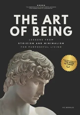 Umenie byť: Poučenie zo stoicizmu a minimalizmu pre cieľavedomý život - The Art of Being: Lessons from Stoicism and Minimalism for Purposeful Living