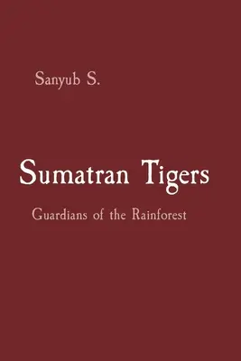 Sumatrianske tigre: Strážcovia dažďového pralesa - Sumatran Tigers: Guardians of the Rainforest