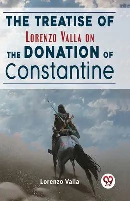 Traktát Lorenza Vallu O darovaní Konštantína - The Treatise Of Lorenzo Valla On The Donation Of Constantine