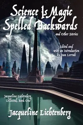 Veda je mágia písaná naopak a iné príbehy: Jacqueline Lichtenberg Collected, Book One - Science Is Magic Spelled Backwards and Other Stories: Jacqueline Lichtenberg Collected, Book One