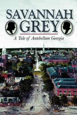 Savannah Grey: Príbeh z Georgie v období Antebellum - Savannah Grey: A Tale of Antebellum Georgia