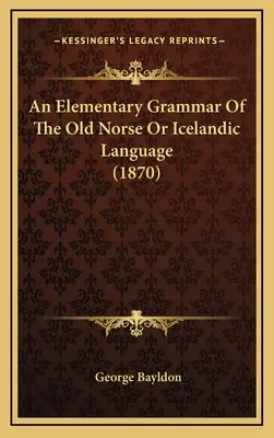 Elementárna gramatika staroslovienčiny alebo islandského jazyka (1870) - An Elementary Grammar Of The Old Norse Or Icelandic Language (1870)