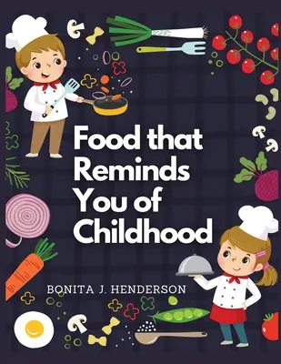 Recepty, ktoré vám pripomenú detstvo: Kompletná kuchárska kniha Recepty, ktoré vám pripomínajú detstvo - Recipes that Reminds You of Childhood: Complete Cookbook Recipes