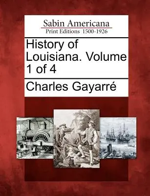 Dejiny Louisiany. Zväzok 1 zo 4 - History of Louisiana. Volume 1 of 4