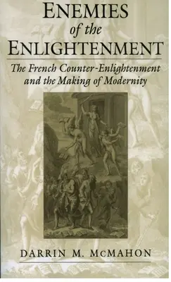 Nepriatelia osvietenstva: Francúzske protiosvietenstvo a vytváranie moderny - Enemies of the Enlightenment: The French Counter-Enlightenment and the Making of Modernity