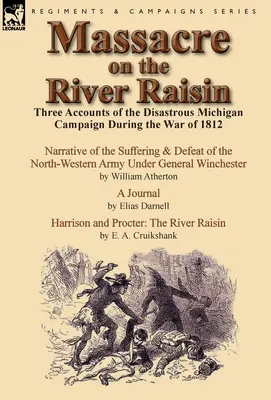 Masaker na rieke Raisin: Tri príbehy katastrofálnej kampane v Michigane počas vojny v roku 1812 - Massacre on the River Raisin: Three Accounts of the Disastrous Michigan Campaign During the War of 1812