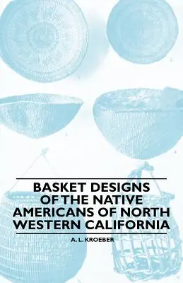 Košové vzory pôvodných obyvateľov severozápadnej Kalifornie - Basket Designs Of The Native Americans Of North Western California