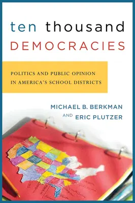 Desaťtisíc demokracií: Politika a verejná mienka v amerických školských obvodoch - Ten Thousand Democracies: Politics and Public Opinion in America's School Districts