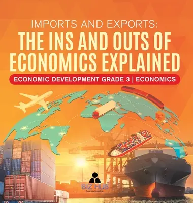 Dovoz a vývoz: Ekonomický rozvoj Ekonomika pre 3. ročník - Imports and Exports: The Ins and Outs of Economics Explained Economic Development Grade 3 Economics