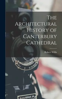 Architektonické dejiny katedrály v Canterbury - The Architectural History of Canterbury Cathedral