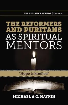 Reformátori a puritáni ako duchovní učitelia: Nádej je zapálená - The Reformers and Puritans as Spiritual Mentors: Hope Is Kindled