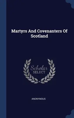 Mučeníci a zmluvní väzni Škótska - Martyrs And Covenanters Of Scotland