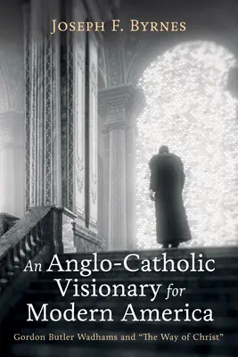 Anglo-katolícky vizionár pre modernú Ameriku - An Anglo-Catholic Visionary for Modern America
