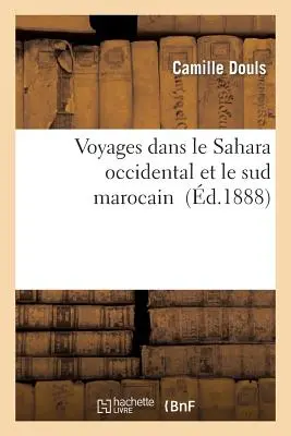 Cesty po západnej Sahare a južnej časti Maroka (Voyages Dans Le Sahara Occidental Et Le Sud Marocain) - Voyages Dans Le Sahara Occidental Et Le Sud Marocain