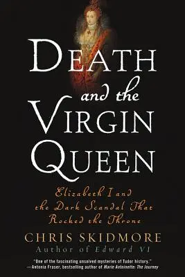 Smrť a panenská kráľovná: Alžbeta I. a temný škandál, ktorý otriasol trónom - Death and the Virgin Queen: Elizabeth I and the Dark Scandal That Rocked the Throne