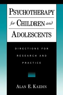 Psychoterapia pre deti a dospievajúcich: Smery výskumu a praxe - Psychotherapy for Children and Adolescents: Directions for Research and Practice