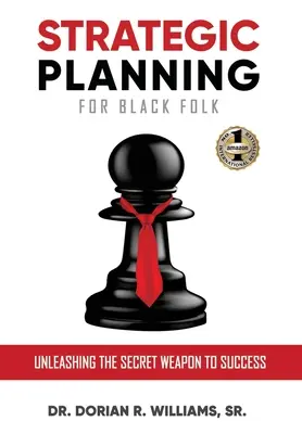 Strategické plánovanie pre černochov: Uvoľnenie tajnej zbrane na dosiahnutie úspechu - Strategic Planning for Black Folk: Unleashing the Secret Weapon To Success