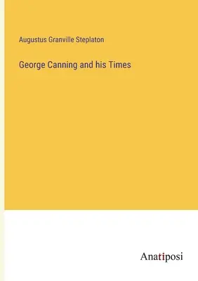 George Canning a jeho doba - George Canning and his Times