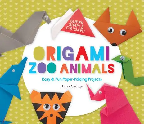 Origami Zoo Animals: Jednoduché a zábavné projekty na skladanie z papiera - Origami Zoo Animals: Easy & Fun Paper-Folding Projects