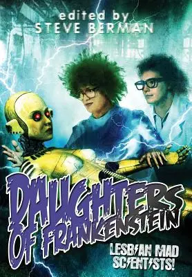 Frankensteinove dcéry: Lesbické šialené vedkyne! - Daughters of Frankenstein: Lesbian Mad Scientists!