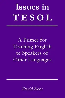 Issues in TESOL: A primer for teaching English to speakers of other languages (Problémy v TESOL: učebnica výučby angličtiny pre používateľov iných jazykov) - Issues in TESOL: A primer for teaching English to speakers of other languages