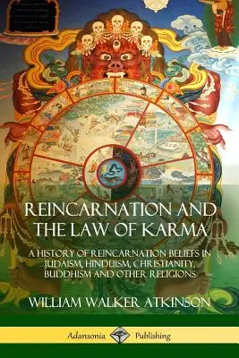 Reinkarnácia a zákon karmy: História reinkarnačných presvedčení v judaizme, hinduizme, kresťanstve, budhizme a iných náboženstvách - Reincarnation and the Law of Karma: A History of Reincarnation Beliefs in Judaism, Hinduism, Christianity, Buddhism and Other Religions