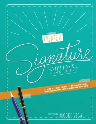 Vytvorte si podpis, ktorý milujete: A Step-by-step Guide to Designing and Perfecting the Best Signature for You - Create A Signature You Love: A Step-by-step Guide to Designing and Perfecting the Best Signature for You