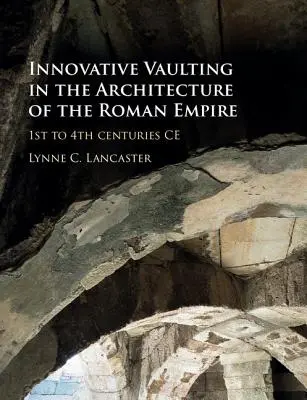 Inovatívne klenby v architektúre Rímskej ríše: 1. až 4. storočie po Kr. - Innovative Vaulting in the Architecture of the Roman Empire: 1st to 4th Centuries Ce