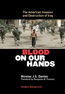 Krv na našich rukách: Americká invázia a zničenie Iraku - Blood on Our Hands: The American Invasion and Destruction of Iraq