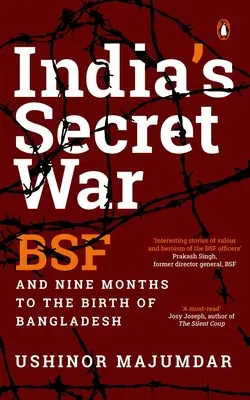 Tajná vojna Indie: Bsf a deväť mesiacov do zrodu Bangladéša - India's Secret War: Bsf and Nine Months to the Birth of Bangladesh