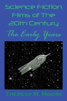 Vedecko-fantastické filmy 20. storočia: Prvé roky - Science Fiction Films of The 20th Century: The Early Years
