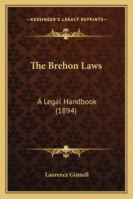 Brehonské zákony: Právna príručka (1894) - The Brehon Laws: A Legal Handbook (1894)
