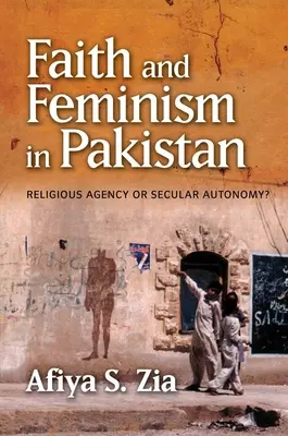 Viera a feminizmus v Pakistane: Náboženská agentúra alebo sekulárna autonómia? - Faith and Feminism in Pakistan: Religious Agency or Secular Autonomy?
