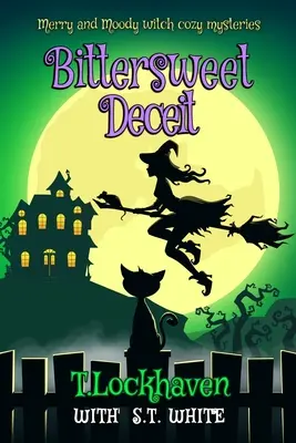 Veselé a náladové čarodejnícke útulné záhady: Bittersweet Deceit (Horkosladký podraz) - Merry and Moody Witch Cozy Mysteries: Bittersweet Deceit
