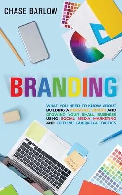 Značkovanie: Čo potrebujete vedieť o budovaní osobnej značky a rozvoji malého podniku pomocou marketingu v sociálnych médiách a - Branding: What You Need to Know About Building a Personal Brand and Growing Your Small Business Using Social Media Marketing and