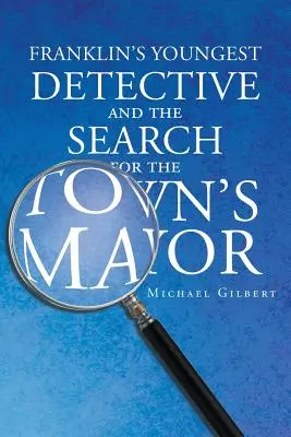 Franklinov najmladší detektív: Pátranie po starostovi mesta - Franklins Youngest Detective: The Search for the Town's Mayor